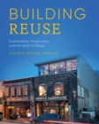 Image for Building reuse: sustainability, preservation, and the value of design