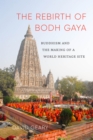 Image for The Rebirth of Bodh Gaya : Buddhism and the Making of a World Heritage Site