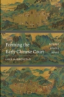 Image for Forming the early Chinese court: rituals, spaces, roles