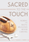 Image for Sacred to the touch: Nordic and Baltic religious wood carving