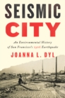 Image for Seismic City : An Environmental History of San Francisco&#39;s 1906 Earthquake