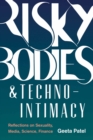 Image for Risky Bodies &amp; Techno-Intimacy: Reflections on Sexuality, Media, Science, Finance