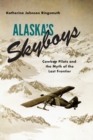 Image for Alaska skyboys  : cowboy pilots and the myth of the last frontier
