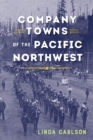 Image for Company Towns of the Pacific Northwest