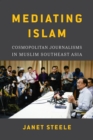 Image for Mediating Islam  : cosmopolitan journalisms in Muslim Southeast Asia.