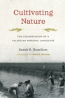 Image for Cultivating Nature: The Conservation of a Valencian Working Landscape