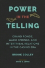 Image for Power in the Telling : Grand Ronde, Warm Springs, and Intertribal Relations in the Casino Era