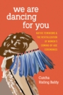 Image for We are dancing for you  : native feminisms and the revitalization of women&#39;s coming-of-age ceremonies