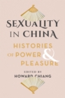 Image for Sexuality in China  : histories of power and pleasure