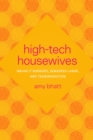 Image for High-tech housewives  : Indian IT workers, gendered labor, and transmigration.