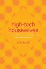 Image for High-tech housewives: Indian IT workers, gendered labor, and transmigration