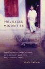 Image for Privileged Minorities : Syrian Christianity, Gender, and Minority Rights in Postcolonial India