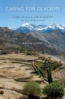 Image for Caring for glaciers: land, animals, and humanity in the Himalayas