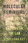 Image for Molecular feminisms: biology, becomings, and life in the lab