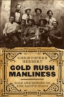 Image for Gold Rush Manliness : Race and Gender on the Pacific Slope