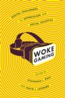 Image for Woke Gaming: Digital Challenges to Oppression and Social Injustice