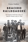 Image for Bracero Railroaders : The Forgotten World War II Story of Mexican Workers in the U.S. West