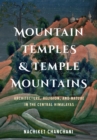 Image for Mountain Temples and Temple Mountains : Architecture, Religion, and Nature in the Central Himalayas