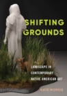 Image for Shifting grounds: landscape in contemporary Native American art