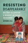 Image for Resisting disappearance  : military occupation and women&#39;s activism in Kashmir