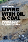 Image for Living with oil and coal: resource politics and militarization in Northeast India