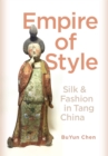 Image for Empire of Style: Silk and Fashion in Tang China