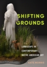 Image for Shifting Grounds : Landscape in Contemporary Native American Art