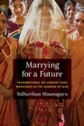 Image for Marrying for a future  : transnational Sri Lankan Tamil marriages in the shadow of war