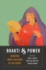 Image for Bhakti and power: debating India&#39;s religion of the heart