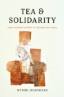 Image for Tea and solidarity: Tamil women and work in postwar Sri Lanka