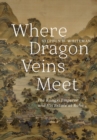 Image for Where dragon veins meet: the Kangxi Emperor and his estate at Rehe