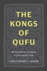 Image for The Kongs of Qufu: the descendants of Confucius in late Imperial China