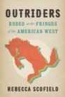 Image for Outriders: rodeo at the fringes of the American West