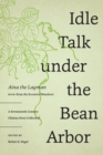 Image for Idle Talk under the Bean Arbor : A Seventeenth-Century Chinese Story Collection