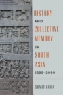 Image for History and collective memory in South Asia, 1200-2000