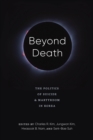 Image for Beyond Death: The Politics of Suicide and Martyrdom in Korea
