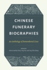 Image for Chinese funerary biographies: an anthology of remembered lives