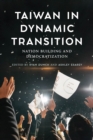 Image for Taiwan in dynamic transition: nation-building and democratization