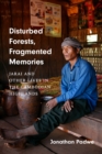Image for Disturbed Forests, Fragmented Memories : Jarai and Other Lives in the Cambodian Highlands