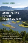 Image for Anticipating future environments: climate change, adaptive restoration, and the Columbia River Basin