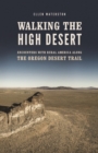 Image for Walking the High Desert: Encounters With Rural America Along the Oregon Desert Trail