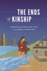 Image for The ends of kinship  : connecting Himalayan lives between Nepal and New York