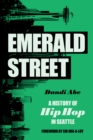 Image for Emerald Street: A History of Hip Hop in Seattle