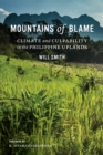 Image for Mountains of blame  : climate and culpability in the Philippine uplands