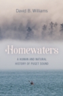 Image for Homewaters  : a human and natural history of Puget Sound