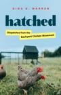 Image for Hatched: Dispatches from the Backyard Chicken Movement