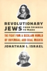 Image for Revolutionary Jews from Spinoza to Marx: The Fight for a Secular World of Universal and Equal Rights