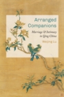 Image for Arranged companions  : marriage and intimacy in Qing China