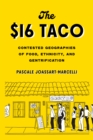 Image for The $16 taco  : contested geographies of food, ethnicity, and gentrification