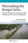 Image for Misreading the Bengal Delta  : climate change, development, and livelihoods in coastal Bangladesh